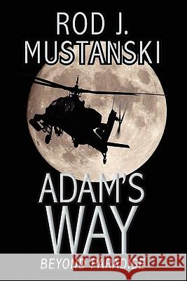 Adam's Way, Beyond Paradise Rod J. Mustanski 9781439219485 Booksurge Publishing - książka