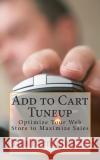 Add to Cart Tuneup: Optimize Your Web Store to Maximize Sales Luis a. Hernande 9781494821524 Createspace