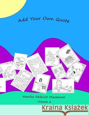 Add Your Own Quote Volume 2 Monika Ahlkvist MacKenzie 9781546401377 Createspace Independent Publishing Platform - książka