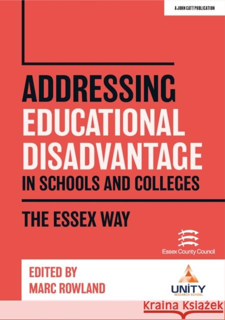 Addressing Educational Disadvantage in Schools and Colleges: The Essex Way Marc Rowland 9781913622459 John Catt Educational Ltd - książka