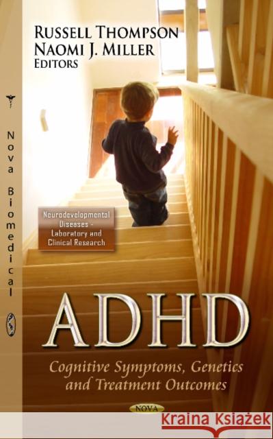ADHD: Cognitive Symptoms, Genetics & Treatment Outcomes Russell Thompson, Naomi J Miller 9781624171079 Nova Science Publishers Inc - książka