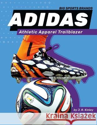 Adidas: Athletic Apparel Trailblazer: Athletic Apparel Trailblazer J. R. Kinley 9781098290658 Sportszone - książka