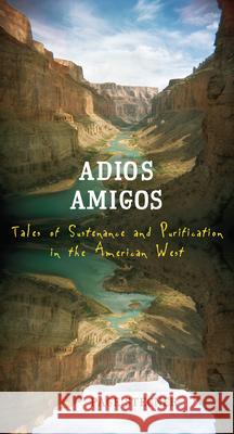 Adios Amigos: Tales of Sustenance and Purification in the American West Page Stegner 9781582435374 Counterpoint - książka