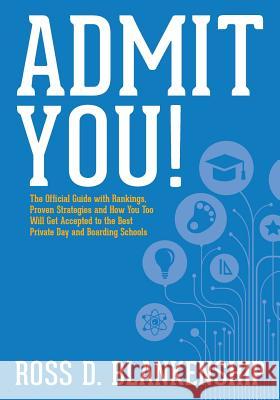 Admit You!: Top Secrets to Increase Your SSAT and ISEE Exam Scores and Get Accepted to the Best Boarding Schools and Private Schoo Ross D. Blankenship 9781500181604 Createspace - książka