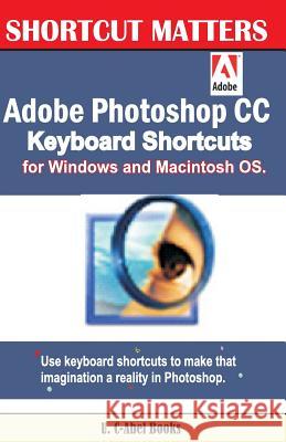 Adobe Photoshop CC Keyboard Shortcuts for Windows and Macintosh. U. C. Books 9781543227048 Createspace Independent Publishing Platform - książka