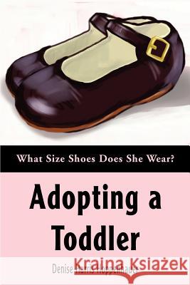 Adopting a Toddler: What Size Shoes Does She Wear? Hoppenhauer, Denise Harris 9780595297245 iUniverse - książka