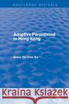 Adoptive Parenthood in Hong Kong Grace Po-Che 9780367249144 Routledge