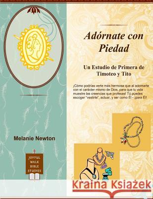 Adornate Con Piedad: Un Estudio de Primera de Timoteo y Tito Melanie Newton, Kerry-Ann Chambers 9781987709575 Createspace Independent Publishing Platform - książka