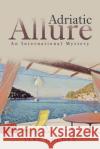 Adriatic Allure: An International Mystery Jane Golden 9781532076466 iUniverse