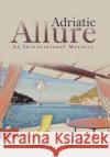 Adriatic Allure: An International Mystery Jane Golden 9781532077142 iUniverse