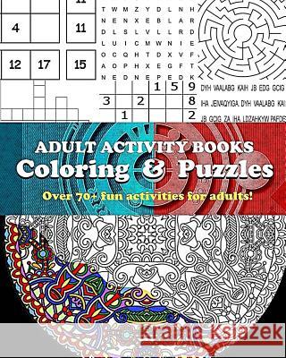Adult Activity Books Coloring and Puzzles Over 70 Fun Activities for Adults: An Activity Book for Adults Featuring: Coloring, Sudoku, Word Search, Maz Adult Activity Books 9781979924542 Createspace Independent Publishing Platform - książka
