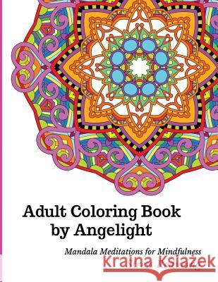 Adult Coloring Book by Angelight: Mandala Meditations for Mindfulness Stress Reducing Gayle Atherton 9781518685699 Createspace - książka