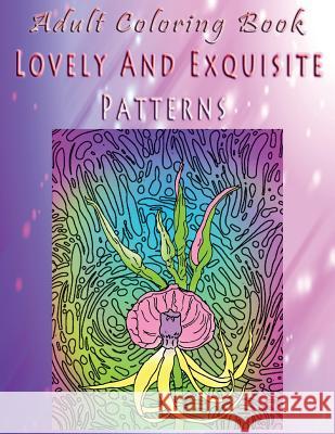 Adult Coloring Book Lovely And Exquisite Patterns: Mandala Coloring Book Galloway, Joseph 9781533263469 Createspace Independent Publishing Platform - książka