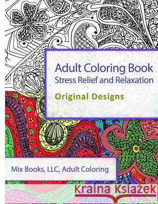 Adult Coloring Book: Stress Relief and Relaxation: Original Designs Mix Book 9781515321347 Createspace - książka