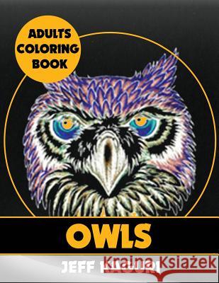 Adults Coloring Books: Owls Jeff Kaguri 9781539546405 Createspace Independent Publishing Platform - książka