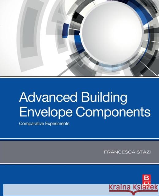 Advanced Building Envelope Components: Comparative Experiments Francesca Stazi 9780128169216 Butterworth-Heinemann - książka