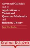 Advanced Calculus and its Applications in Variational Quantum Mechanics and Relativity Theory Botelho, Fabio Silva 9780367746452 CRC Press