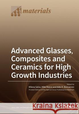 Advanced Glasses, Composites and Ceramics for High Growth Industries Milena Salvo Mike Reece Aldo R. Boccaccini 9783038979609 Mdpi AG - książka