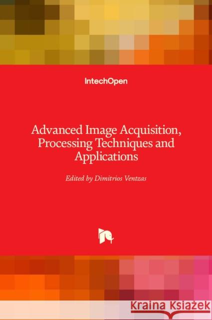 Advanced Image Acquisition, Processing Techniques and Applications Dimitrios Ventzas 9789535103424 Intechopen - książka