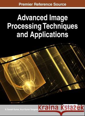 Advanced Image Processing Techniques and Applications Kumar, N. Suresh 9781522520535 Information Science Reference - książka