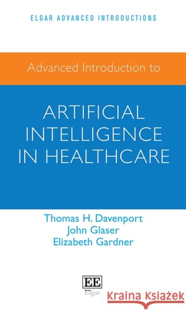 Advanced Introduction to Artificial Intelligence in Healthcare Elizabeth Gardner 9781800888081 Edward Elgar Publishing Ltd - książka