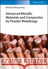 Advanced Metallic Materials and Composites by Powder Metallurgy D Zhang 9783527348527 Wiley-VCH Verlag GmbH