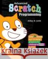 Advanced Scratch Programming: Learn to design programs for challenging games, puzzles, and animations Ravindra Pande Abhay B. Joshi 9781539660842 Createspace Independent Publishing Platform