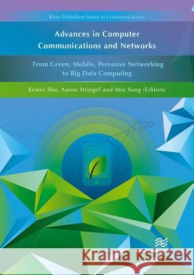 Advances in Computer Communications and Networks from Green, Mobile, Pervasive Networking to Big Data Computing Sha, Kewei 9788793379879 River Publishers - książka