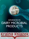 Advances in Dairy Microbial Products Joginder Singh Ashish Vyas 9780323857932 Woodhead Publishing