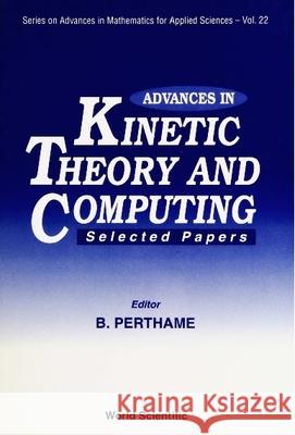 Advances in Kinetic Theory and Computing: Selected Papers  9789810216719 World Scientific Publishing Co Pte Ltd - książka