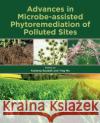 Advances in Microbe-Assisted Phytoremediation of Polluted Sites Kuldeep Bauddh Ying Ma 9780128234433 Elsevier