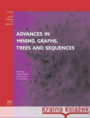 Advances in Mining Graphs, Trees and Sequences Takashi Washio Joost N. Kok Luc De Raedt 9781586035280 O C S L Press - książka