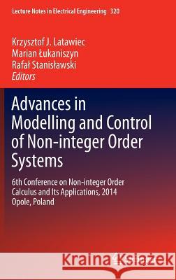 Advances in Modelling and Control of Non-Integer-Order Systems: 6th Conference on Non-Integer Order Calculus and Its Applications, 2014 Opole, Poland Latawiec, Krzysztof J. 9783319098999 Springer - książka