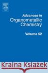Advances in Organometallic Chemistry: Volume 52 West, Robert 9780120311521 Academic Press