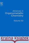 Advances in Organometallic Chemistry: Volume 53 West, Robert 9780120311538 Academic Press