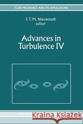 Advances in Turbulence IV: Proceedings of the Fourth European Turbulence Conference 30th June - 3rd July 1992 Nieuwstadt, F. T. 9789401047395 Springer - książka