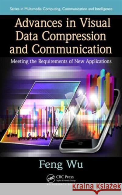 Advances in Visual Data Compression and Communication: Meeting the Requirements of New Applications Feng Wu 9781482234138 Auerbach Publications - książka