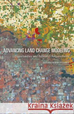 Advancing Land Change Modeling: Opportunities and Research Requirements Committee on Needs and Research Requirem Geographical Sciences Committee          Board on Earth Sciences and Resources 9780309288330 National Academies Press - książka