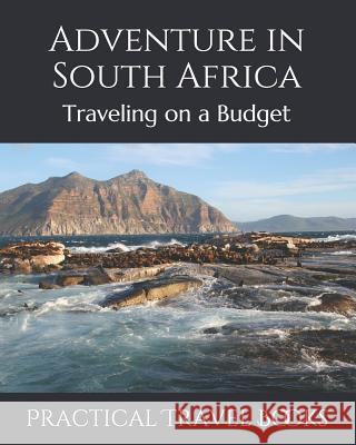 Adventure in South Africa: Traveling on a Budget Practical Travel Books 9781099040306 Independently Published - książka