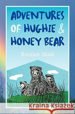 Adventures of Hughie & Honey Bear Boniface Idziak 9781441525376 Xlibris Corporation - książka