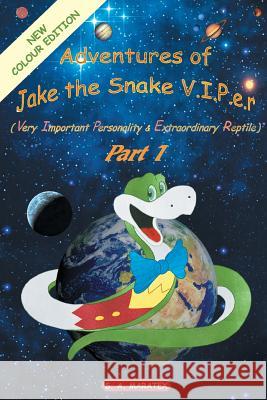 Adventures of Jake the Snake V.I.P.E.R.(Very Important Personality & Extraordinary Reptile) Part 1 S a Maratex, J A Melim 9780957221840 Jake and Kids Entertaiment Ltd. - książka