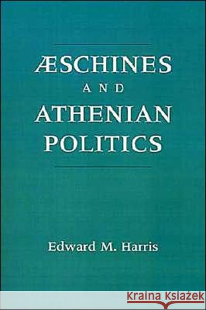 Aeschines and Athenian Politics Edward Monroe Harris Edward M. Harris 9780195082852 Oxford University Press, USA - książka