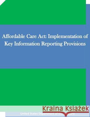 Affordable Care Act: Implementation of Key Information Reporting Provisions Penny Hill Press 9781519705051 Createspace Independent Publishing Platform - książka