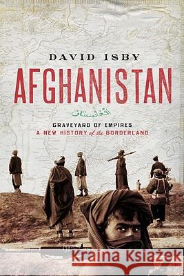 Afghanistan: Graveyard of Empires: A New History of the Borderlands David Isby 9781605981895 Pegasus Books - książka