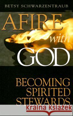 Afire with God: Becoming Spirited Stewards Betsy Schwartzentraub 9780881775204 Upper Room Ministries - książka
