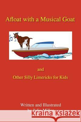 Afloat with a Musical Goat: And Other Silly Limericks for Kids Julie Miller 9780997870749 Harmonic Press - książka
