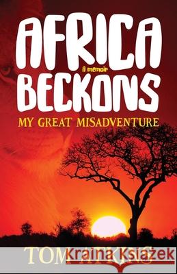 Africa Beckons Tom Atkins 9780993141898 Tom Atkins - książka