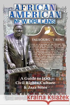 African American New Orleans: A Guide to 100 Civil Rights, Culture and Jazz Sites Kevin J. Bozant 9781466410589 Createspace - książka