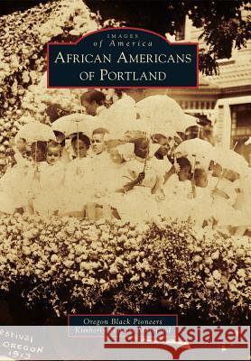 African Americans of Portland Oregon Black Pioneers                    Kimberly Stowers Moreland 9780738596198 Arcadia Publishing (SC) - książka