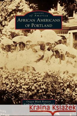 African Americans of Portland Oregon Black Pioneeres, Kimberly Stowers Moreland 9781531664992 Arcadia Publishing Library Editions - książka